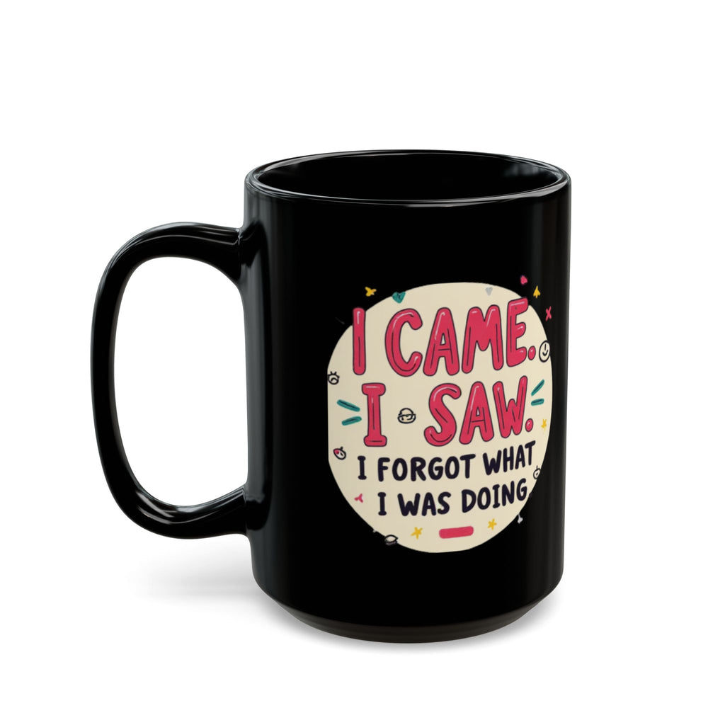 Funny Coffee Mug - I Came, I Saw, I Forgot What I Was Doing Black Ceramic