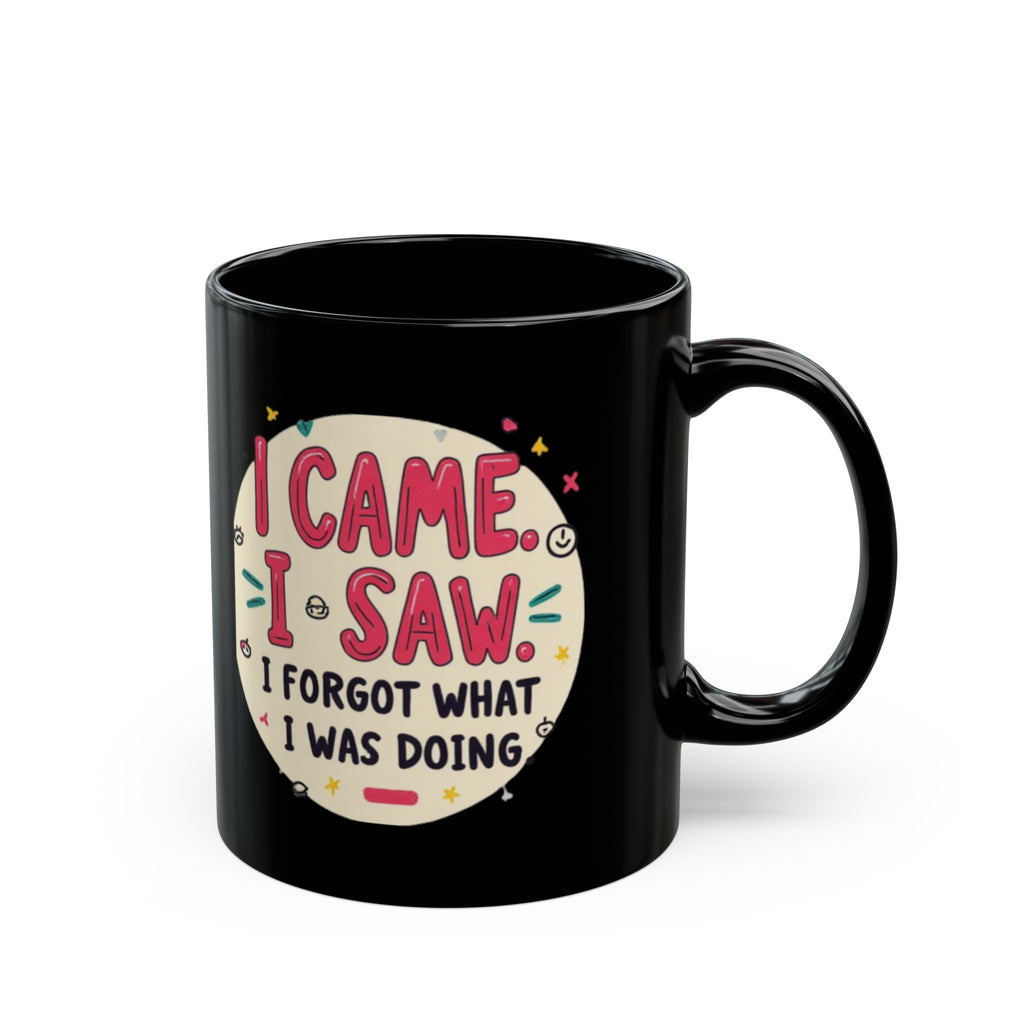 Funny Coffee Mug - I Came, I Saw, I Forgot What I Was Doing Black Ceramic