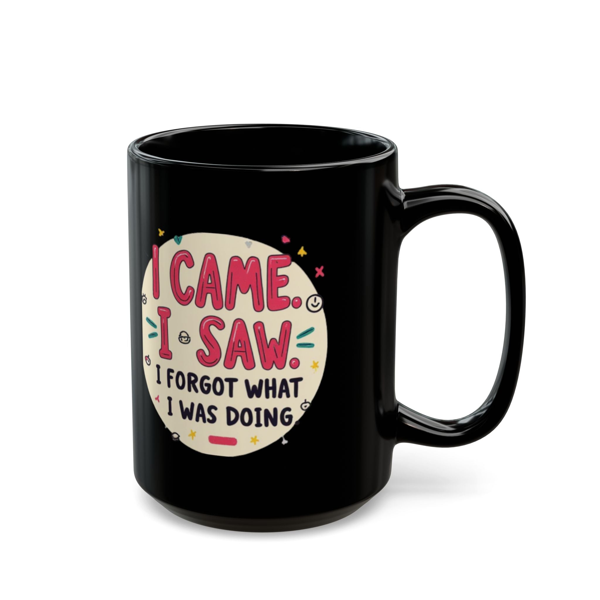 Funny Coffee Mug - I Came, I Saw, I Forgot What I Was Doing Black Ceramic