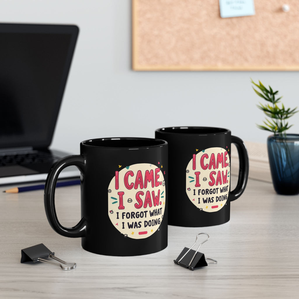 Funny Coffee Mug - I Came, I Saw, I Forgot What I Was Doing Black Ceramic
